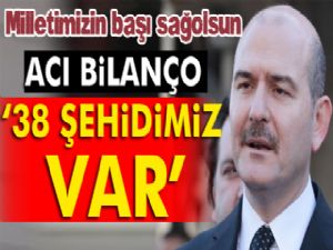 Süleyman Soylu: Şehit sayısı 38 oldu