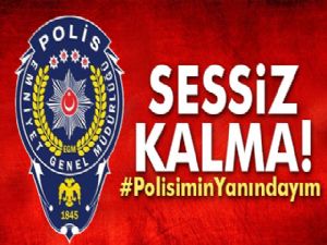 Sessiz kalma! #PolisiminYanındayım