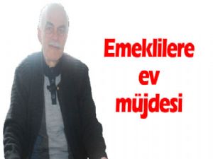 Emeklilere ev müjdesi