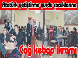 Atatürk yetiştirme yurdu çocuklarına cağ kebap ikramı