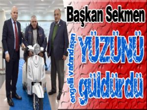 Başkan Sekmen engelli vatandaşın yüzünü güldürdü