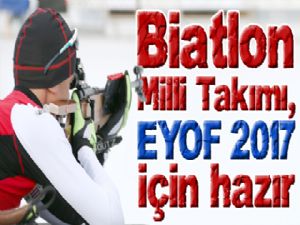 Biatlon Milli Takımı, EYOF 2017 için hazır 