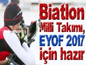 Biatlon Milli Takımı, EYOF 2017 için hazır 