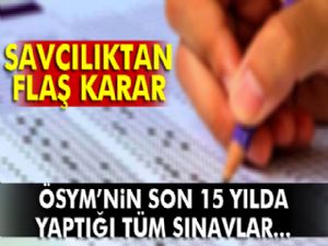 Savcılık ÖSYM'nin son 15 yılda yaptığı sınavları inceleyecek