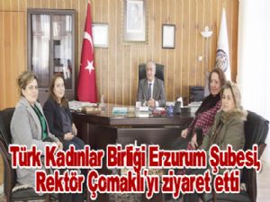 Türk Kadınlar Birliği Erzurum Şubesi, Rektör Çomaklı'yı ziyaret etti