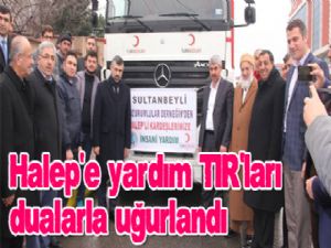 Halep'e yardım TIR'ları dualarla uğurlandı