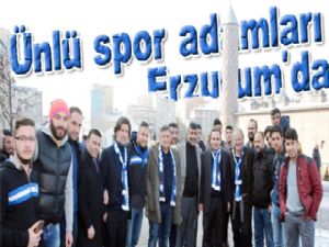 Ünlü spor adamları Erzurum'da