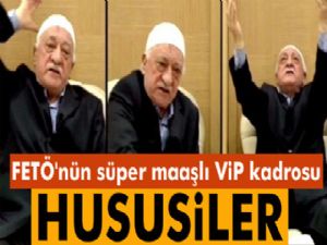 FETÖ'nün süper maaşlı vip kadrosu: Hususiler