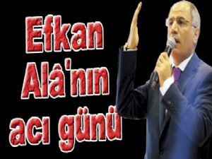 Efkan Alâ'nın acı günü