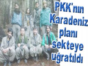  PKK'nın Karadeniz planı sekteye uğratıldı