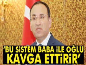 Bakan Bozdağ: 'Türkiye'de uygulanan bu sistem baba ile oğlu kavga ettirir'