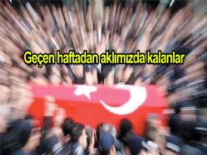 Geçen haftadan aklımızda kalanlar