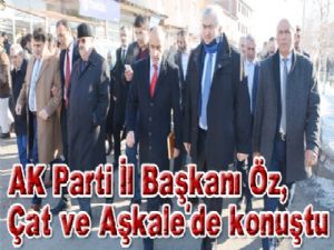 AK Parti İl Başkanı Öz, Çat ve Aşkale'de konuştu