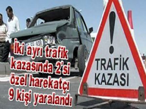 İki ayrı trafik kazasında 2'si özel harekatçı 9 kişi yaralandı