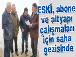 ESKİ, abone ve altyapı çalışmaları için saha gezisinde