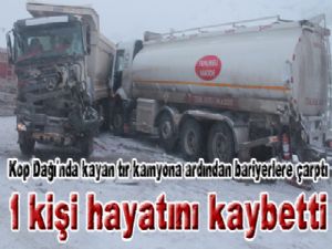  Kop Dağı'nda kayan tır kamyona ardından bariyerlere çarptı: 1 ölü