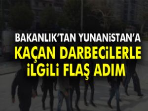 Bakanlık'tan Yunanistan'a kaçan darbecilerle ilgili flaş adım