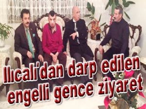 Ilıcalı'dan darp edilen engelli gence ziyaret