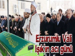  Erzurumlu Vali Işık'ın acı günü