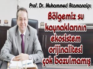 Bölgemiz su kaynaklarının ekosistem orijinalitesi çok bozulmamış