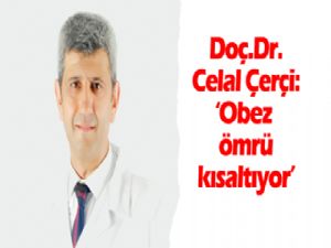 Doç. Dr. Celal Çerçi, obez ömrü kısaltıyor