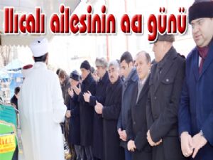 Ilıcalı ailesinin acı günü