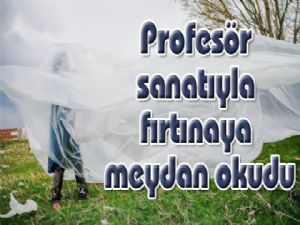 Profesör sanatıyla fırtınaya meydan okudu