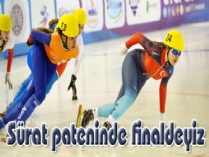 Sürat pateninde finaldeyiz