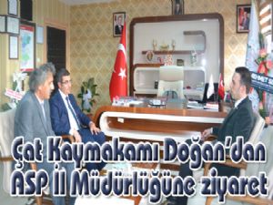 Çat Kaymakamı Doğan'dan ASP İl Müdürlüğüne ziyaret