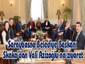 Saraybosna Belediye Başkanı Skaka'dan Vali Azizoğlu'na ziyaret