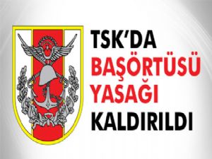 Türk Silahlı Kuvvetlerin'de başörtüsü yasağı kalktı!