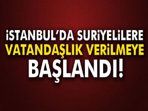 İstanbul'da Suriyelilere vatandaşlık verilmeye başlandı