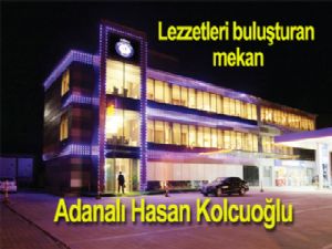 Lezzetleri buluşturan mekân Kebabın Asırlık Tadı Adanalı Hasan Kolcuoğlu