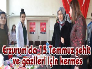 Erzurum'da 15 Temmuz şehit ve gazileri için kermes