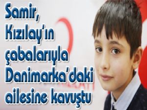 Samir, Kızılay'ın çabalarıyla Danimarka'daki ailesine kavuştu