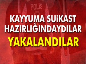 Kayyuma suikast hazırlığındaki 3 kişi yakalandı