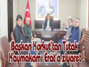 Başkan Korkut'tan Tutak Kaymakamı Erat'a ziyaret