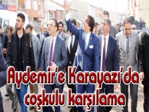 Aydemir'e Karayazı'da coşkulu karşılama