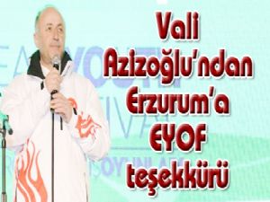 Vali Azizoğlu'ndan Erzurum'a EYOF teşekkürü