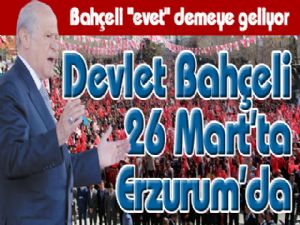 Devlet Bahçeli 26 Mart'ta Erzurum'da