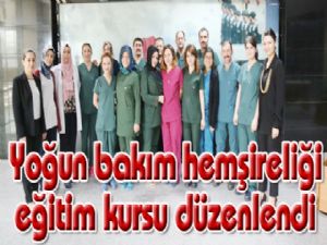 Yoğun bakım hemşireliği eğitim kursu düzenlendi