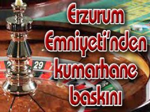 Erzurum Emniyeti'nden kumarhane baskını