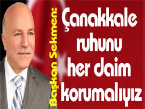 Çanakkale ruhunu her daim korumalıyız