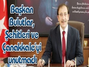 Başkan Bulutlar, Şehitleri ve Çanakkale'yi unutmadı