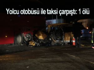 Yolcu otobüsü ile taksi çarpıştı: 1 ölü