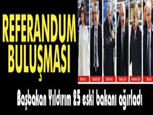 Başbakan Yıldırım'dan 25 eski bakanla referandum buluşması