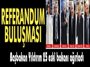 Başbakan Yıldırım'dan 25 eski bakanla referandum buluşması