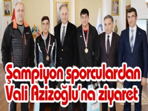 Şampiyon sporcular Vali Azizoğlu'nu ziyaret etti