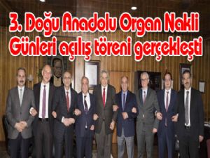 3. Doğu Anadolu Organ Nakli Günleri açılış töreni gerçekleşti