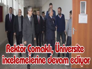 Rektör Çomaklı, Üniversite incelemelerine devam ediyor